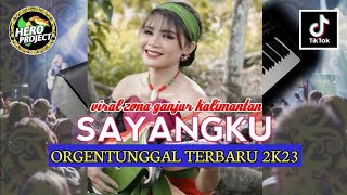 LAGU DAYAK - SAYANGKU // VERSI ORGENTUNGGAL TERBARU VIRAL ZONA GANJUR KALIMANTAN ‼️ BY HERO PROJECT