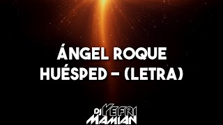 Ángel Roque - Huésped (Letra) | DJYefriMamian