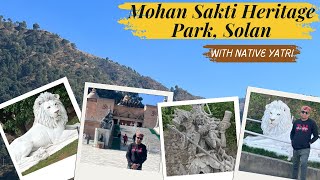 Mohan Shakti Heritage Park || Solan || Himachal Pradesh || Near Chandigarh || Native Yatri || Nikhil