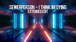 sewerperson - i think im dying (extended edit) Visualizer