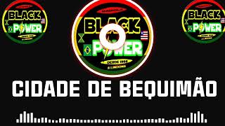 MELÔ DA CIDADE DE BEQUIMÃO EXCLUSIVA BLACK POWER