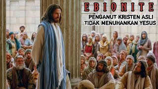 EBIONITE - Penganut ajaran Kristen Asli yang tidak menuhankan YESUS KRISTUS.