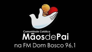 MÃOS DE PAI NA FM DOM BOSCO (14. 08. 15.)