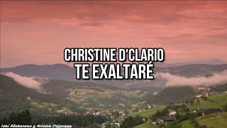 Christine D’Clario- Te Exaltaré / Letra