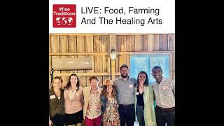 416: LIVE: Food, Farming And The Healing Arts