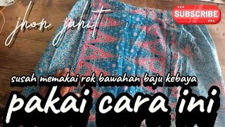 BIKIN MUDAH CARA MEMAKAINYA// CARA MERUBAH ROK BAWAHAN KEBAYA