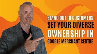 Stand Out to Customers: Set Your Diverse Ownership in Google Merchant Center