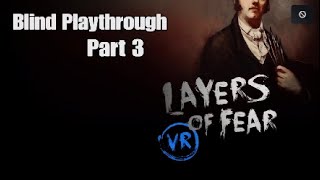 Layers of Fear VR - Blind Playthrough part 3