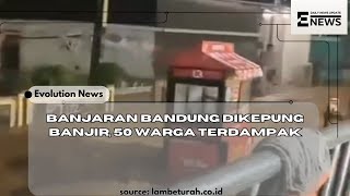 Banjaran Bandung dikepung banjie 50 warga terdampak