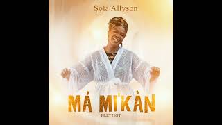 ṢỌLÁ ALLYSON -  MÁ MI'KÀN 3 (AUDIO)