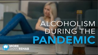 Alcoholism is on the Rise, Thanks to the Pandemic | More Than Rehab - Houston, Texas Area Treatment