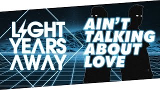 Light Years Away - Ain't Talking About Love