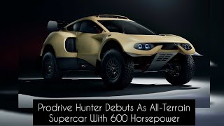 Prodrive Hunter Debuts As All-Terrain Supercar With 600 Horsepower