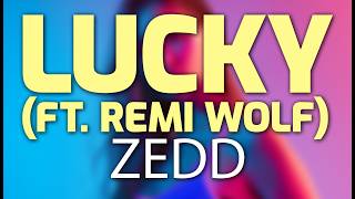 Zedd - (Lucky feat. Remi Wolf) - (Lyrics)