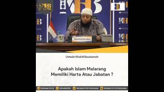 apakah islam melarang memiliki harta atau jabatan, Ustadz Khalid Basalamah