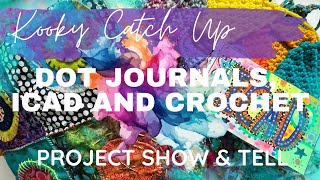 Kooky Catch Up - DOT JOURNALS, ICAD & CROCHET - project show and tell