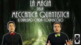 La Magia della Meccanica Quantistica - il dualismo onda-corpuscolo