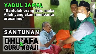 BANTULAH ORANG LAIN AGAR ALLAH MEMBANTU MU | Santunan kaum Dhuafa dan Guru Ngaji oleh YADUL JAMAL