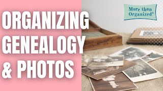 Organizing Photos and Genealogy