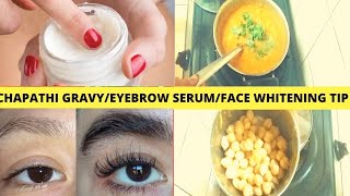 Face Whitening Cream Tips | Serum for Eyebrow Growth | Easy Channa Gravy for Chapathi