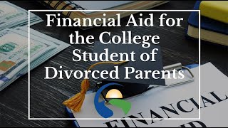 Financial Aid for the College Student of Divorced Parents