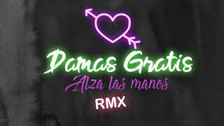 Damas Gratis - Alza las manos │ REMIX 2020