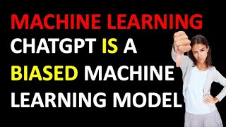 ChatGPT is a Biased Machine Learning Model