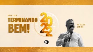 Série - Terminando bem! 2022 - Pr. Oseias Santos #advales #lugarparapertencer