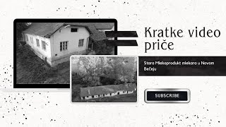 Kratke video priče - Stara Mlekoprodukt mlekara u Novom Bečeju