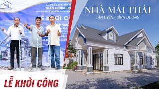 KHỞI CÔNG NHÀ MÁI THÁI ĐẸP BÌNH DƯƠNG - XÂY NHÀ LIỀN TAY | THAO LUONG HOME