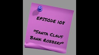 Episode 108: The Santa Claus Bank Robbery