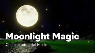 Moonlight Magic | Chill Instrumental Music [ Relaxing ~ Peaceful ~ Unique Music ]