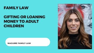 Family Law - Gifting Money to Adult Children