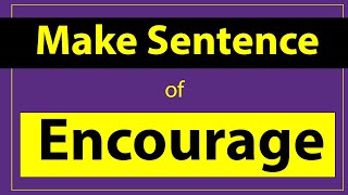 Encourage Sentence in English. Make Sentence of Encourage. Encourage use in Sentence.