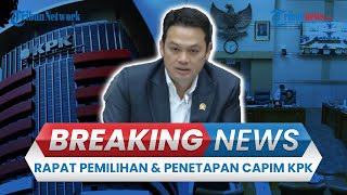 🔴BREAKING NEWS: Penentuan Pemilihan & Penetapan Capim KPK, Komisi III DPR akan Uji 6 Capim Hari ini