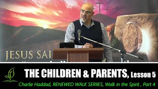 The Children and Parents, Ephesians  6:1-4, Charlie Haddad, Pastor