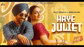 Haye Juliet: Diljit Dosanjh & Neeru Bajwa's New Punjabi Song 2024!