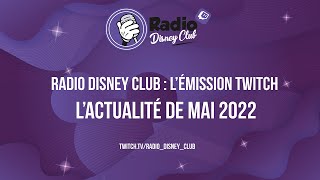 Radio Disney Club : l'émission Twitch. L'actualité de mai 2022