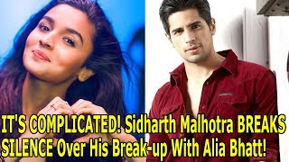 IT'S COMPLICATED! Sidharth Malhotra BREAKS SILENCE Over His Break up With Alia Bhatt!