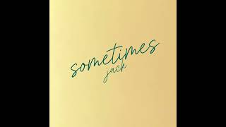 sometimes - jack (official audio)