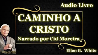 Livro Caminho a Cristo - Ellen G White - Áudio Livro - Narrado por Cid Moreira #cidmoreira #fé #cid