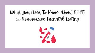 What You Need To Know About NIPT, or Noninvasive Prenatal Testing