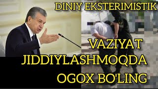 DINIY EKSTERIMISTIK GURUHLAR VAZIYAT JIDDIY OGOX BO'LING