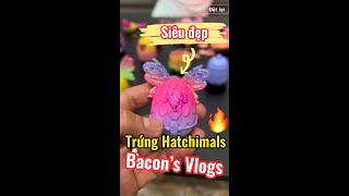 Bacon’s Vlogs: review đồ chơi bạn Sơri đập trứng Hatchimals siêu dễ thương siêu đẹp