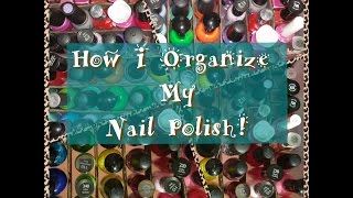 HOW I ORANIZE MY NAIL POLISH