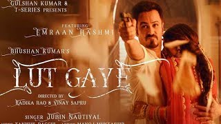 Lut Gaye ( Full Video ) | Emran Hashmi Yunti | Jubin Nautiyal ,Tanishk B, Manoj M | Radhika - Vinay