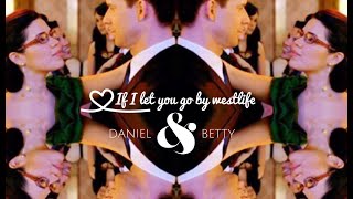 Daniel and Betty - If I let you go