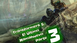 TRANSFORMERS 5: EL ÚLTIMO MAMAHUEVO PARTE 3 (Parodia Loquendo)