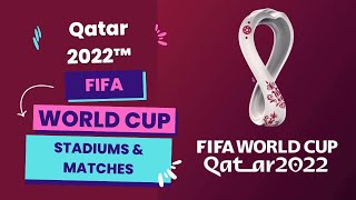 FIFA World Cup Qatar 2022™ Stadiums and Matches.