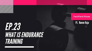 Episode 23: What is Endurance Training ft. Harun Raja